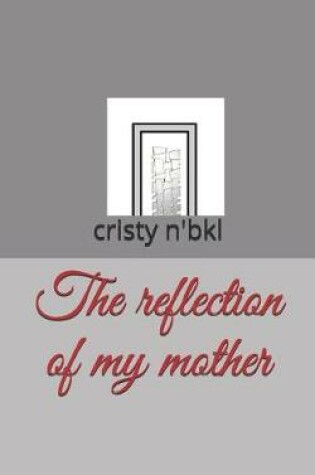 Cover of The Reflection of My Mother