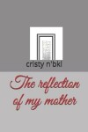 Book cover for The Reflection of My Mother