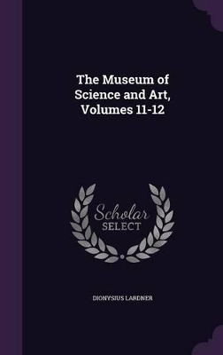 Book cover for The Museum of Science and Art, Volumes 11-12