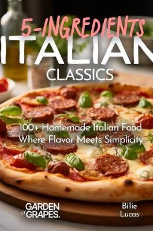 Cover of Italian Classics, 5 Ingredients or Less Cookbook