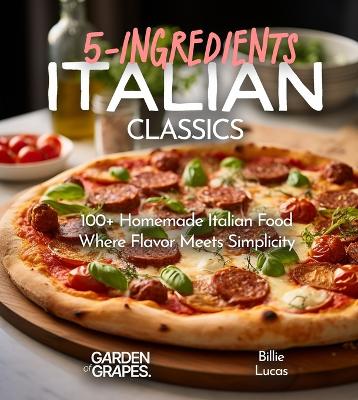 Cover of Italian Classics, 5 Ingredients or Less Cookbook