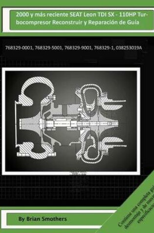 Cover of 2000 y mas reciente SEAT Leon TDI SX - 110HP Turbocompresor Reconstruir y Reparacion de Guia