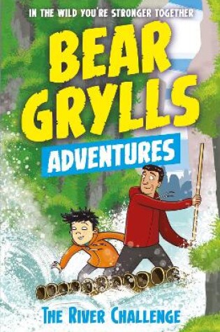 Cover of A Bear Grylls Adventure 5: The River Challenge