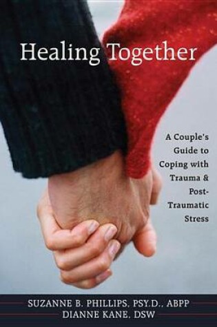 Cover of Healing Together: A Couple's Guide to Coping with Trauma and Post-Traumatic Stress