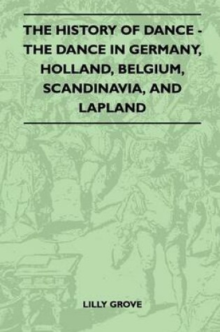 Cover of The History Of Dance - The Dance In Germany, Holland, Belgium, Scandinavia, And Lapland