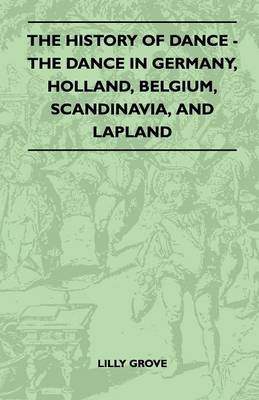 Book cover for The History Of Dance - The Dance In Germany, Holland, Belgium, Scandinavia, And Lapland