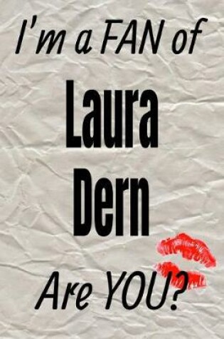 Cover of I'm a Fan of Laura Dern Are You? Creative Writing Lined Journal