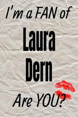 Cover of I'm a Fan of Laura Dern Are You? Creative Writing Lined Journal