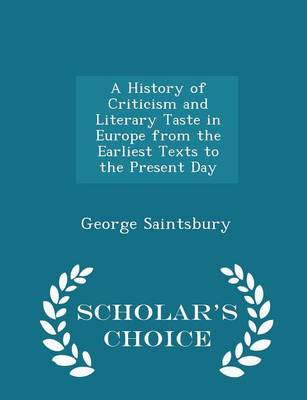 Book cover for A History of Criticism and Literary Taste in Europe from the Earliest Texts to the Present Day - Scholar's Choice Edition