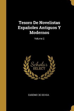 Cover of Tesoro De Novelistas Españoles Antiguos Y Modernos; Volume 2