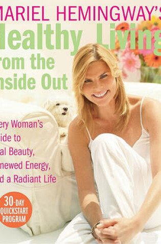 Cover of Mariel Hemingway's Healthy Living from the Inside Out