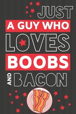 Book cover for Just a Guy Who Loves Boobs and Bacon