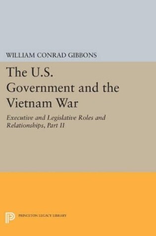 Cover of The U.S. Government and the Vietnam War: Executive and Legislative Roles and Relationships, Part II