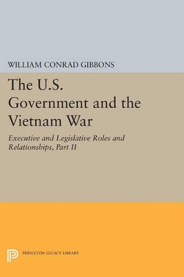 Cover of The U.S. Government and the Vietnam War: Executive and Legislative Roles and Relationships, Part II