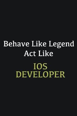 Book cover for Behave like Legend Act Like IOS developer