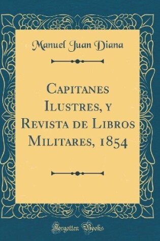 Cover of Capitanes Ilustres, Y Revista de Libros Militares, 1854 (Classic Reprint)