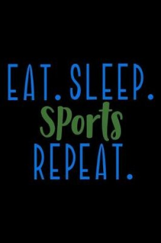 Cover of Eat. Sleep. Sports. Repeat.