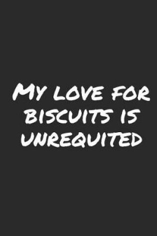 Cover of My Love For Biscuits Is Unrequited