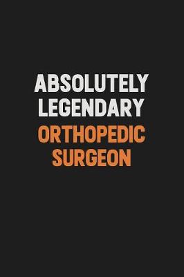 Book cover for Absolutely Legendary Orthopedic surgeon