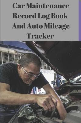 Book cover for Car Maintenance Record Log Book and Auto Mileage Tracker