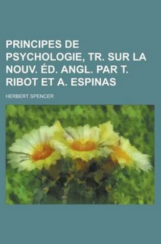 Cover of Principes de Psychologie, Tr. Sur La Nouv. Ed. Angl. Par T. Ribot Et A. Espinas