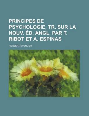 Book cover for Principes de Psychologie, Tr. Sur La Nouv. Ed. Angl. Par T. Ribot Et A. Espinas