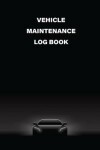 Book cover for Vehicle Maintenance Log Book