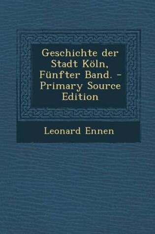 Cover of Geschichte Der Stadt Koln, Funfter Band. - Primary Source Edition