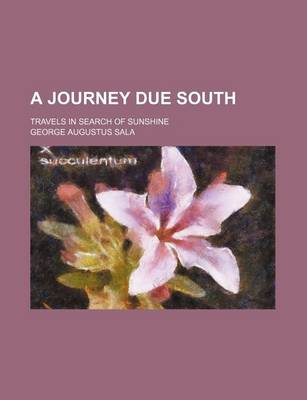 Book cover for A Journey Due South; Travels in Search of Sunshine