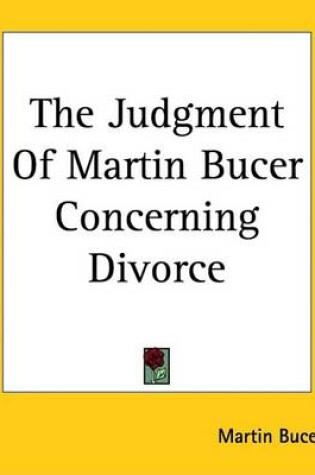 Cover of The Judgment Of Martin Bucer Concerning Divorce