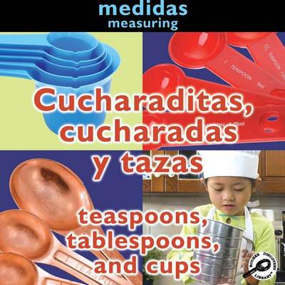 Book cover for Cucharaditas, Cucharadas y Tazas (Teaspoons, Tablespoons, and Cups