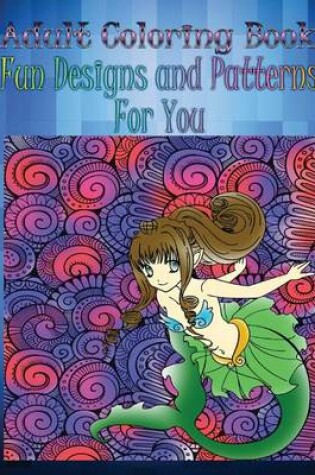 Cover of Adult Coloring Book Fun Designs and Patterns For You