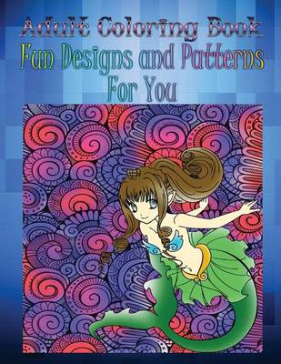 Book cover for Adult Coloring Book Fun Designs and Patterns For You