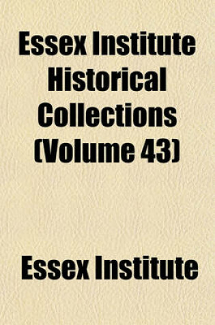 Cover of Essex Institute Historical Collections (Volume 43)