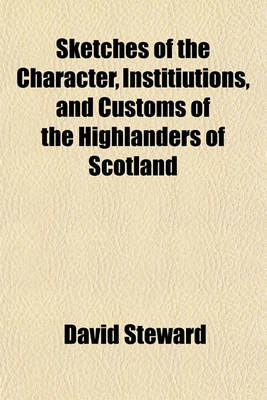Book cover for Sketches of the Character, Institiutions, and Customs of the Highlanders of Scotland