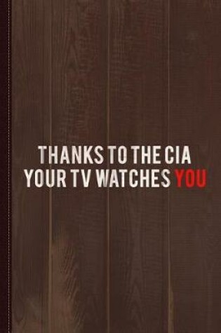 Cover of Thanks to the CIA Your TV Watches You Journal Notebook