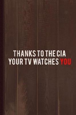 Book cover for Thanks to the CIA Your TV Watches You Journal Notebook