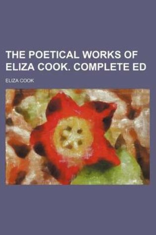 Cover of The Poetical Works of Eliza Cook. Complete Ed