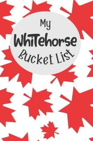 Cover of My Whitehorse Bucket List