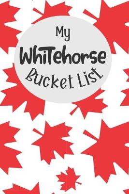 Book cover for My Whitehorse Bucket List