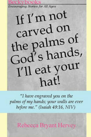 Cover of If I'm not carved on the palms of God's hands, I'll eat your hat.