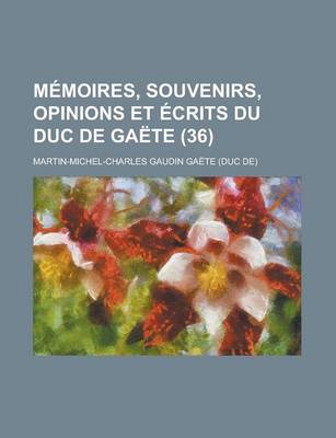 Book cover for Memoires, Souvenirs, Opinions Et Ecrits Du Duc de Gaete (36)