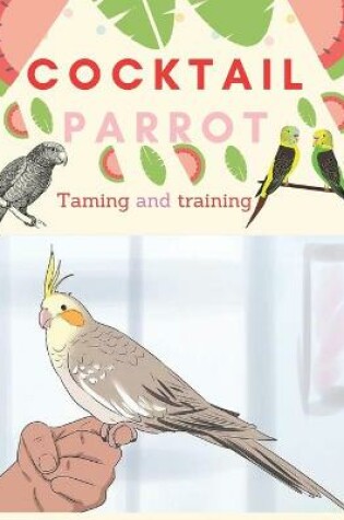 Cover of A book on how to tame a cocktail parrot in just five steps