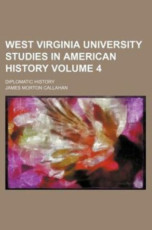 Cover of West Virginia University Studies in American History Volume 4; Diplomatic History