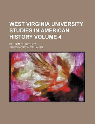 Book cover for West Virginia University Studies in American History Volume 4; Diplomatic History