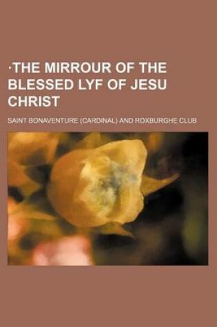 Cover of .the Mirrour of the Blessed Lyf of Jesu Christ