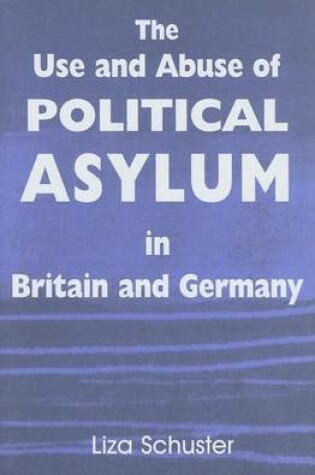 Cover of The Use and Abuse of Political Asylum in Britain and Germany