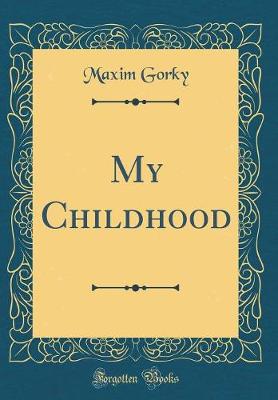 Book cover for My Childhood (Classic Reprint)