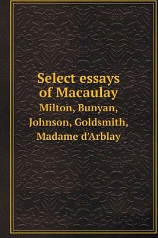 Cover of Select essays of Macaulay Milton, Bunyan, Johnson, Goldsmith, Madame d'Arblay