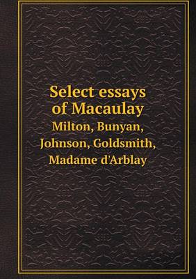 Book cover for Select essays of Macaulay Milton, Bunyan, Johnson, Goldsmith, Madame d'Arblay